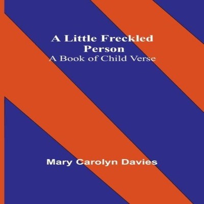 A Little Freckled Person A Book of Child Verse Mary Carolyn Davie