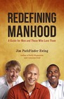 Redefining Manhood: A Guide for Men and Those Who Love Them by Jim Pathfinder Ewing (Paperback, 2015)