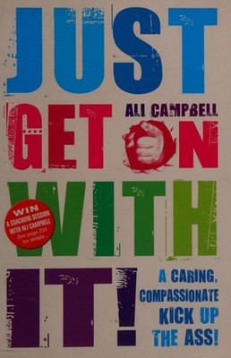 Just Get on with It!: A Caring, Compassionate Kick Up the Ass!, Campbell, Ali, N