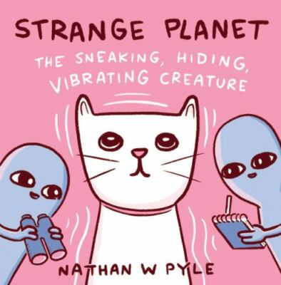 Strange Planet: The Sneaking, Hiding, Vibrating Creature by Pyle, Nathan W.