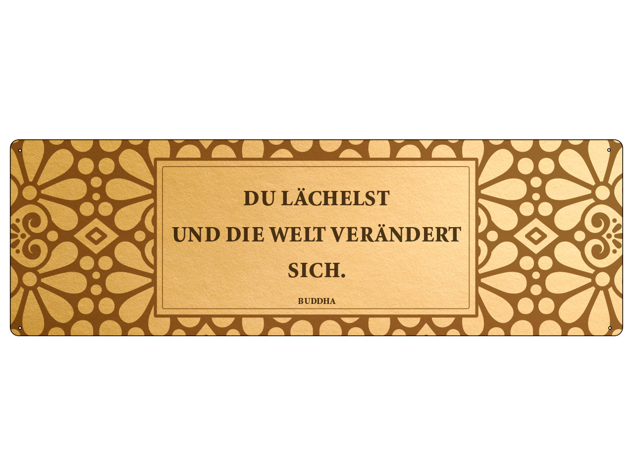 GOLD Dekoschild DU LÄCHELST UND DIE WELT VERÄNDERT SICH Wanddekoration BUDDHA