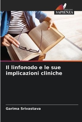 Il linfonodo e le sue implicazioni cliniche by Garima Srivastava (Italian) Paper