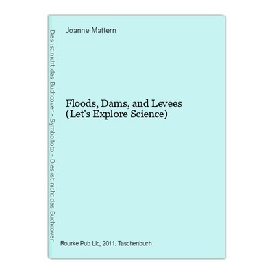 Floods, Dams, and Levees (Let's Explore Science) Mattern, Joanne