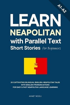 Learn Neapolitan with Parallel Text Short Stories for Beginners: 20 Captivating 