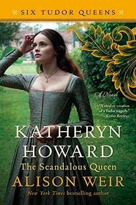 Katheryn Howard, the Scandalous Queen (Six Tudor Queens),Aliso .