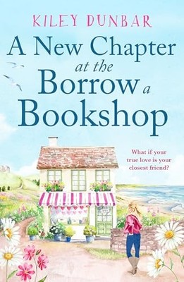A New Chapter at the Borrow a Bookshop: A warm, uplifting... - Dunbar, Kiley