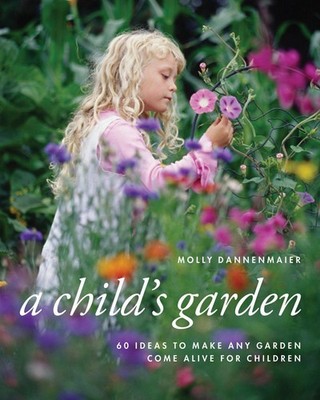 A Child's Garden: 60 Ideas to Make Any Garden Come Alive for Children Dannen...
