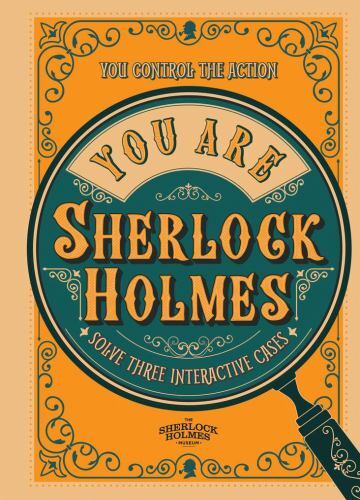 You Are Sherlock Holmes : You Control the Action: Solve Three Interactive ...