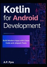 Kotlin for Android Development: Build Modern Apps with Clean Code and Jetpack To