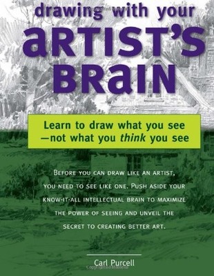 Drawing with Your Artist's Brain: Learn to Draw What You See, Not What You T...