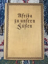 Afrika zu unsern Füßen (Africa at Our Feet), J.GOEBEL, 1925 1st Edition