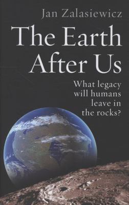 The Earth After Us: What Legacy Will Humans Leave in the Rocks?, Zalasiewicz, Ja