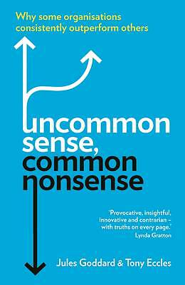 Uncommon Sense, Common Nonsense: Why some organisations consistently...
