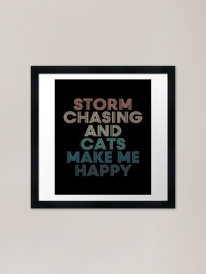 Storm Chasing And Cats Make Me Happ Framed Wall Art Poster Canvas Print Picture