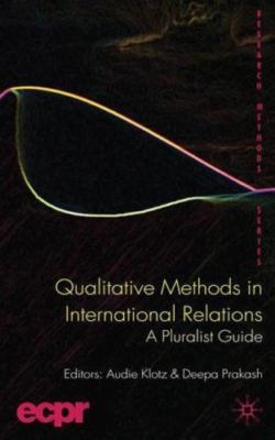 Qualitative Methods in International Relations: A Pluralist Guide (ECPR Research