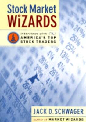 Stock Market Wizards: Interviews with America's Top Stock Traders by Schwager