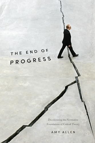 The End of Progress: Decolonizing the Normative Foundations of Critical Theory - Image 4