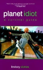Planet Idiot: A Survival Guide by Lindsey Stokes
