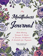 My Mindfulness Journal to Write In : With Writing Prompts and Quo