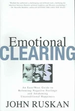 Emotional Clearing : An East/West Guide to Releasing Negative Feelings and Aw...