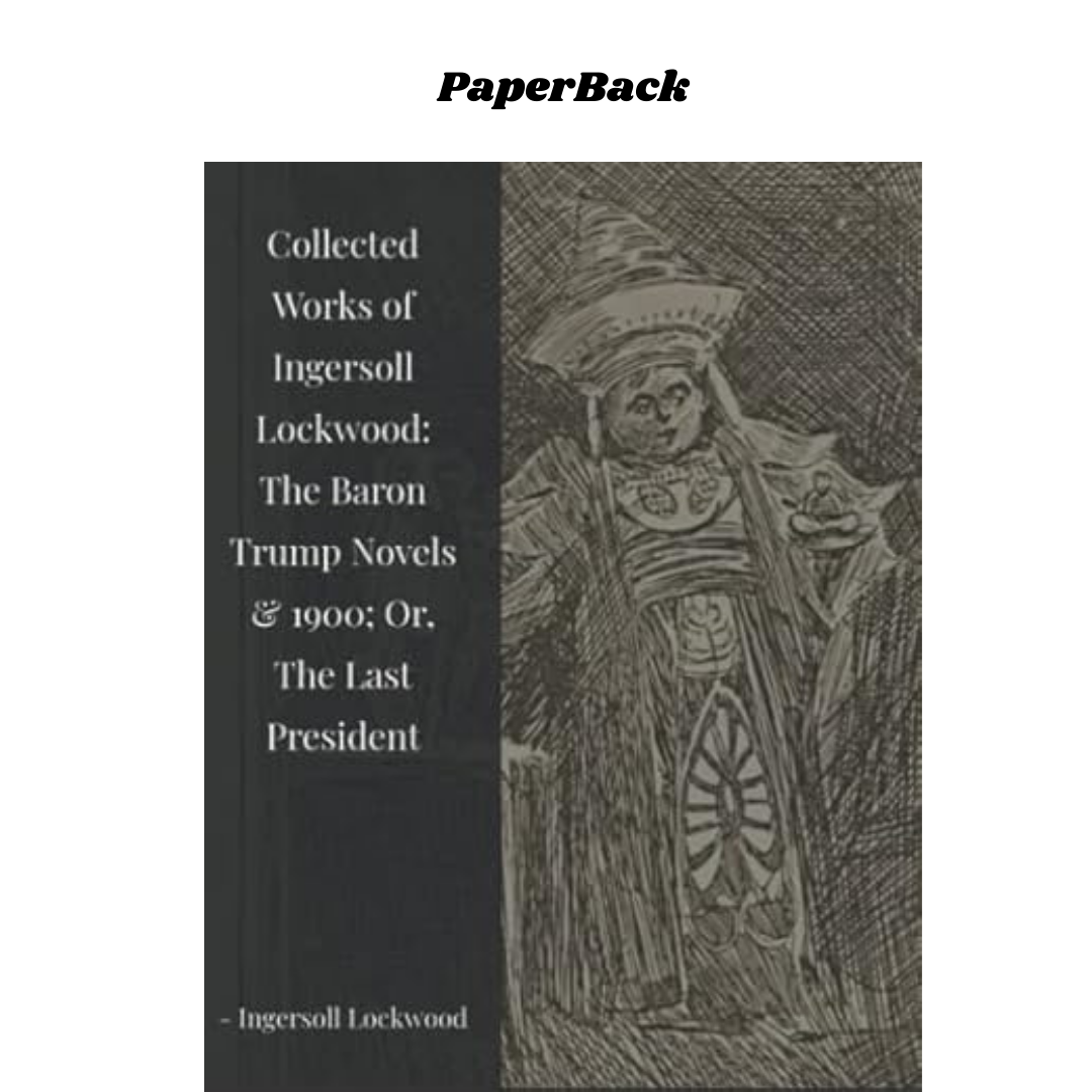 Collected Works of Ingersoll Lockwood: The Baron Trump Novels & 1900; Or, The La