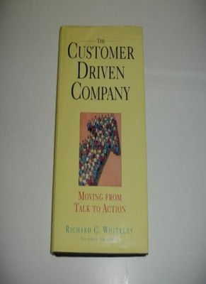 Customer Driven Company: Moving from Talk to Action,R. C. Whiteley