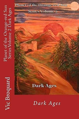 Planet of the Orange Red Sun Series Volume 2 Dark Ages By Vic Broquard - New ...