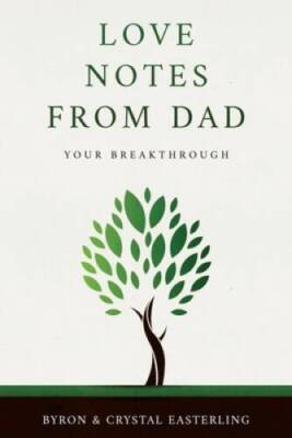 Love Notes From Dad: Your Breakthrough - Paperback By Easterling, Byron - GOOD