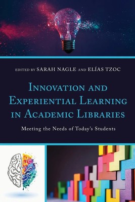 Innovation and Experiential Learning in Academic Libraries Sarah Nagle (u. a.)