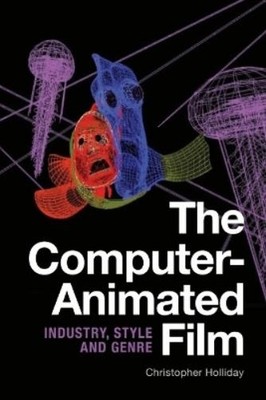 Christopher Holliday The Computer-Animated Film (Hardback)