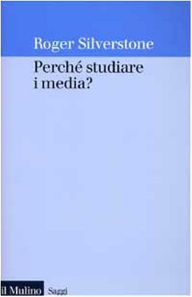 Perché studiare i media? - Silverstone Roger