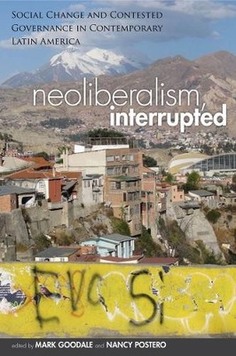 Neoliberalism, Interrupted by Mark Goodale, Nancy Postero - 9780804784535