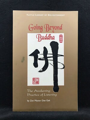 Going Beyond Buddha : The Awakening Practice of Listening by Zen Master Dae Gak