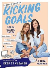 A Girl's Guide to Kicking Goals: - Paperback, by Smith Steph Claire - Very Good