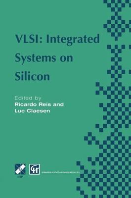 VLSI: Integrated Systems on Silicon : IFIP TC10 WG10.5 International Conferen...