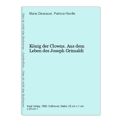 König der Clowns. Aus dem Leben des Joseph Grimaldi Maria Dessauer und Patricia
