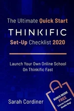 The Ultimate Quick Start Thinkific Set-Up Checklist 2020: Launch Your Own Online