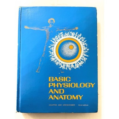 Basic Physiology and Anatomy Chaffee and Greisheimer HC Illustrated 1974 3rd Ed.