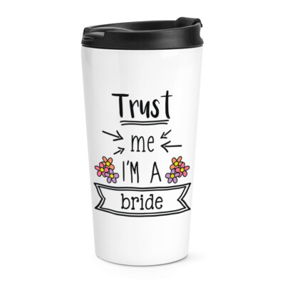 Trust Me I'm A Bride Travel Mug Tasse Lustig Hochzeit Thermobecher