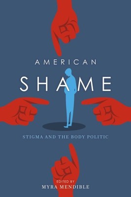 American Shame : Stigma and the Body Politic, Paperback by Mendible, Myra (ED...
