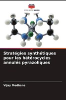 StratéGies SynthéTiques Pour Les HéTéRocycles AnnuléS Pyrazoliques Vijay Medhane
