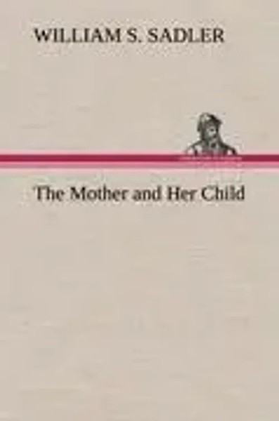 William S. Sadler | The Mother And Her Child | Buch | Englisch (2012) | 492 S.-image