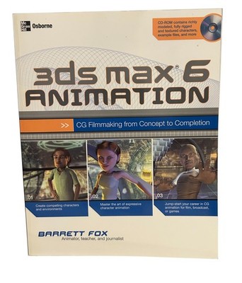 3ds max 6 Animation: CG Filmmaking from Concept to Completion (Consumer)