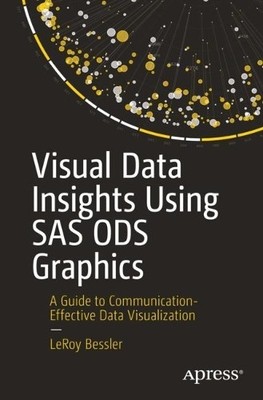 Visual Data Insights Using SAS ODS Graphics by LeRoy Bessler - 9781484286081