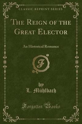 The Reign of the Great Elector An Historical Roman