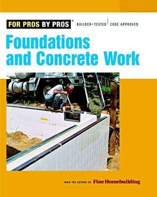 Foundations and Concrete work (For Pr by Editors of Fine Homebuilding 156158990X
