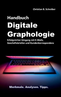 Handbuch Digitale Graphologie: Erfolgreicher Umgang mit E-Mails, Gesch?ftsbriefe