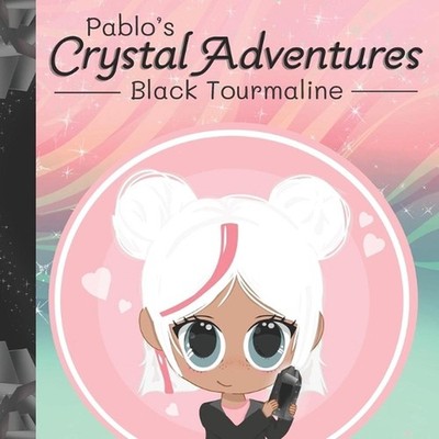 Pablo's Crystal Adventures: Black Tourmaline by Leah Choi Paperback Book