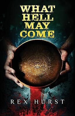 What Hell May Come By Rex Hurst - New Copy - 9781646693092