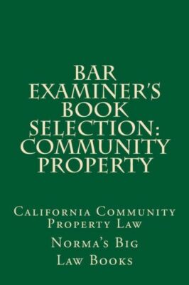 Bar Examiner's Book Selection: Community Property: California Community Pro...